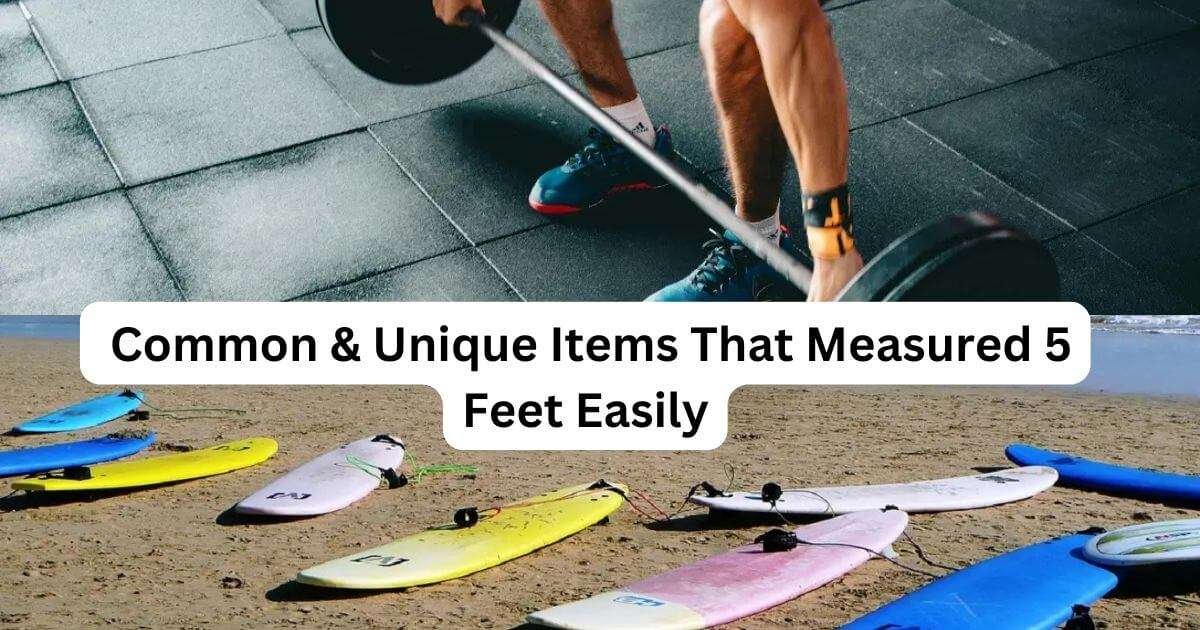Common-Items-That-Measured-5-ft-Easily